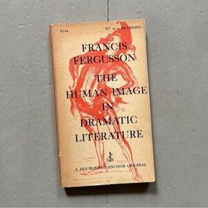 1957 The Human Image in Dramatic Literature Francis Fergusson Edward Gorey Drama